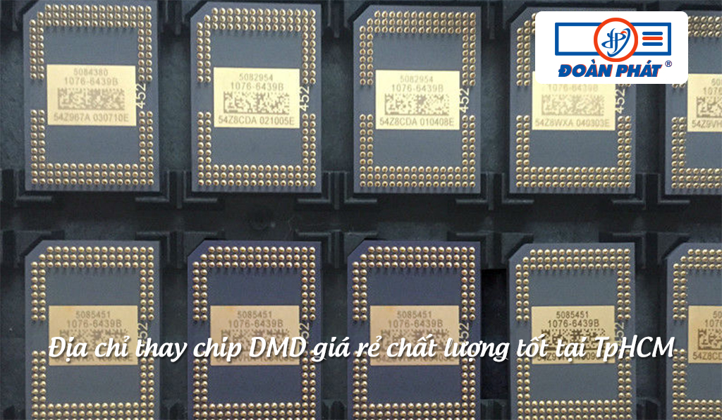 Địa chỉ thay chip DMD giá rẻ chất lượng tốt tại TpHCM